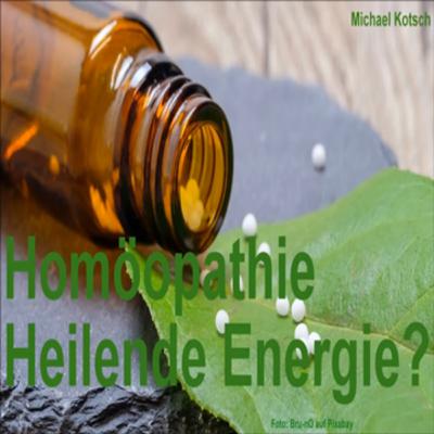 Homöopathie. Heilende Energie!? (von Michael Kotsch) Homöopathie. Heilende Energie!? (von Michael Kotsch)