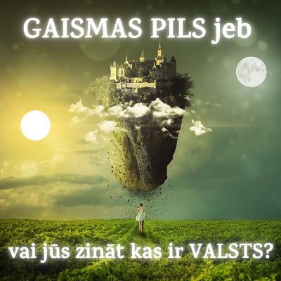 GAISMAS PILS jeb vai jūs zināt kas ir VALSTS?