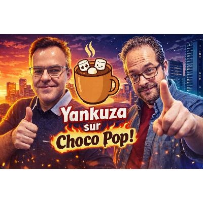 CHOCOPOP, LE GOUT DU GEEK ! - Episode 6- Invité Yankuza (Mokkori Times)