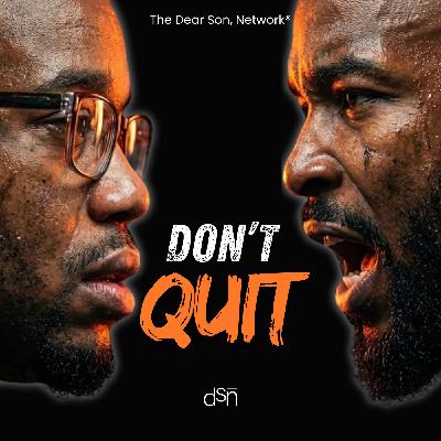 Don't Let Up | Validation, Quitting, and God’s Will | Ep 28 | 2 Grown Men Having A Conversation