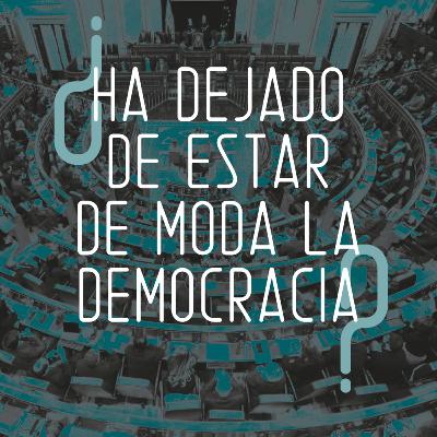 ¿Ha dejado de estar de moda la democracia? ¿Ha dejado de estar de moda la democracia?