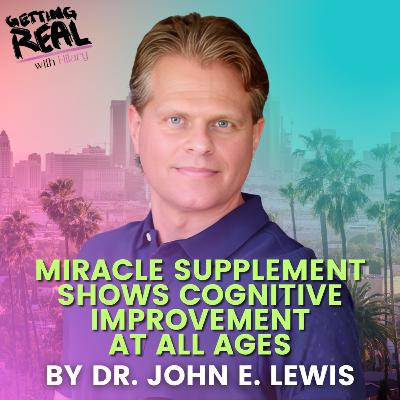 Miracle Supplement Shows Cognitive Improvement At All Ages with Dr John Lewis | Hilary Burns | S6EP5