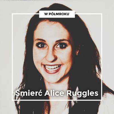 "Jesteś najpiękniejszą kobietą, jaką kiedykolwiek widziałem" | Zabójstwo Alice Ruggles "Jesteś najpiękniejszą kobietą, jaką kiedykolwiek widziałem" | Zabójstwo Alice Ruggles