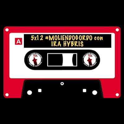 5x12 || #MoliendoGordo ☄️ con Ira Hybris. 5x12 || #MoliendoGordo ☄️ con Ira Hybris.