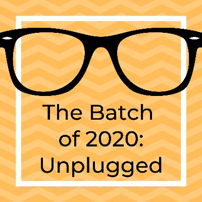 The Batch of 2020: Unplugged The Batch of 2020: Unplugged