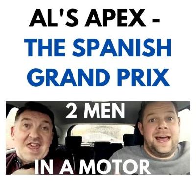 Al's Apex - The Spanish Grand Prix Al's Apex - The Spanish Grand Prix