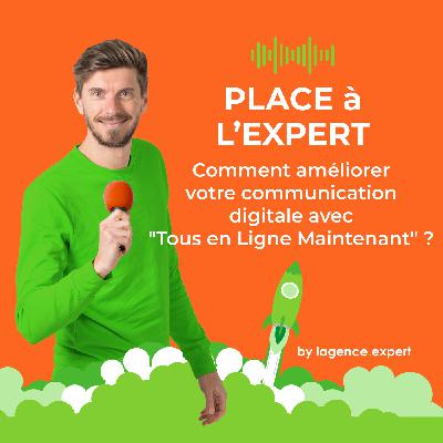 #34 - Comment améliorer notre communication digitale avec "Tous en Ligne Maintenant" ?