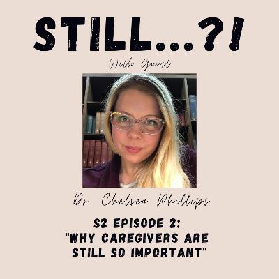S2 E2 - Why Caregivers are STILL So Important w/ Guest Chelsea Phillips S2 E2 - Why Caregivers are STILL So Important w/ Guest Chelsea Phillips