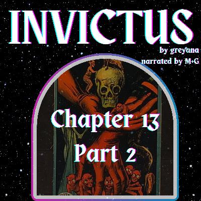 Invictus by greyana, Chapter 13 -Part 2 Invictus by greyana, Chapter 13 -Part 2