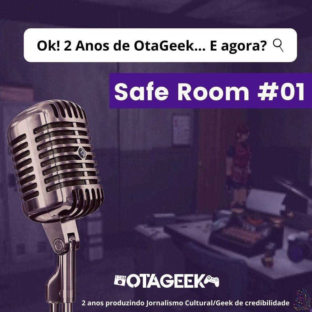 Safe Room #01 - Ok! 2 anos de OtaGeek... E agora?