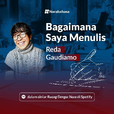 Bagaimana Saya Menulis: Reda Gaudiamo (Edisi Spesial Kisah-Kisah para Pencerita)