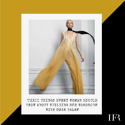 HFR 003 Three Things Every Woman Should Know About Building Her Wardrobe with Omar Salam