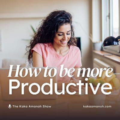 Ep 24 - How To Be More Productive (An Overview) - The Productivity Series