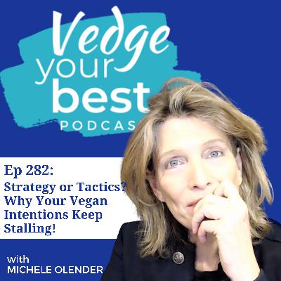 282: Strategy or Tactics? Why Your Vegan Intentions Keep Stalling