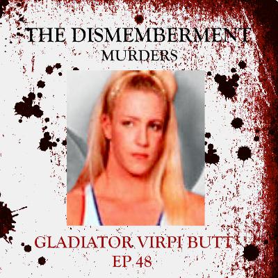48: The Dismemberment Murders - Gladiator Virpi Butt