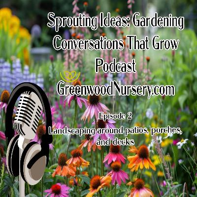 Episode 2 - Landscaping around patios, porches, and decks Episode 2 - Landscaping around patios, porches, and decks