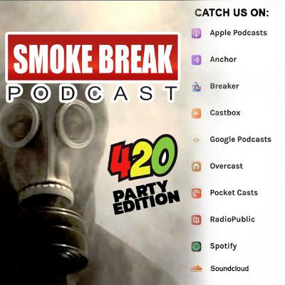 The Smoke Break Podcast- 420 Party The Smoke Break Podcast- 420 Party