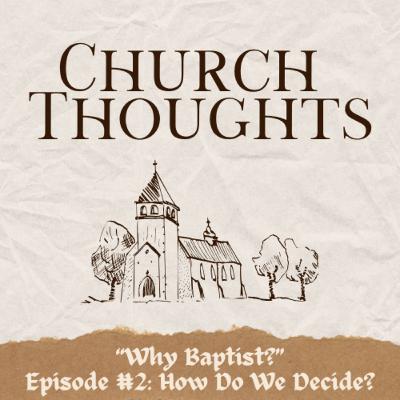Why Baptist? - Episode #2: "How Do We Decide?"