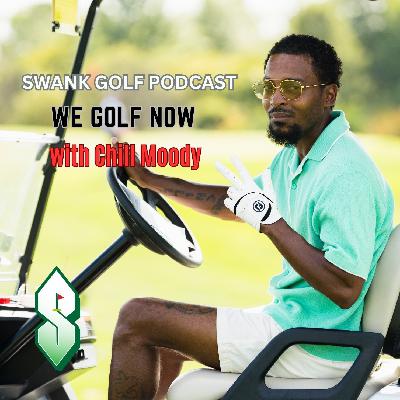 Ep 9: We Golf Now with Chill Moody