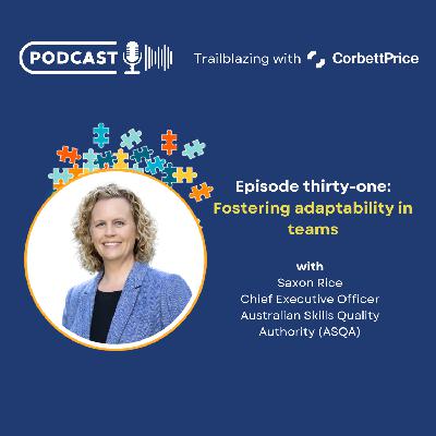 Episode 31: Fostering adaptability in teams with Saxon Rice