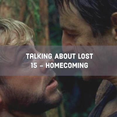 Talking About Lost 15 - Homecoming