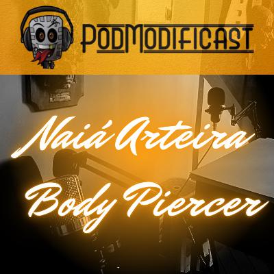 Naiá Arteira Body Piercer - PodModificast #91