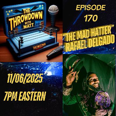 The Throwdown Episode 170: "The Mad Hatter" Rafael Delgado