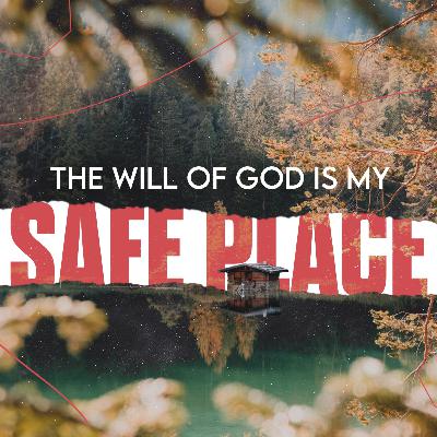 The Will of God is My Safe Place - Pt. 6