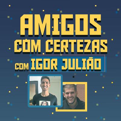 SÉRIES, FUTEBOL E BOLSONARO - com IGOR JULIÃO | AMIGOS COM CERTEZAS #13