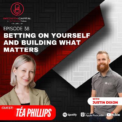 Betting on Yourself and Building What Matters with Téa Phillips