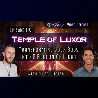 "Temple Of Luxor - Transforming Your Body Into A Beacon Of Light" // Podcast # 110