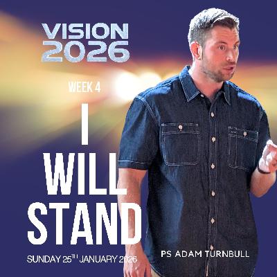 I will stand - Ps Adam Turnbull - 25.01.26 I will stand - Ps Adam Turnbull - 25.01.26