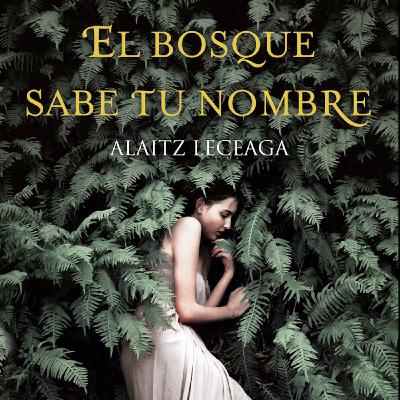 El Bosque Sabe tu Nombre- Alaitz Leceaga El Bosque Sabe tu Nombre- Alaitz Leceaga