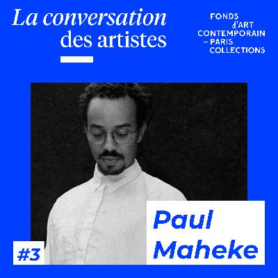 La Conversation des artistes #3 Paul Maheke La Conversation des artistes #3 Paul Maheke