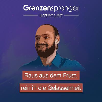 #063 Raus aus der Frust, rein in die Gelassenheit #063 Raus aus der Frust, rein in die Gelassenheit