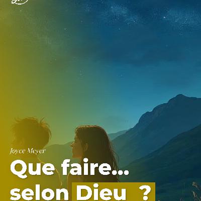 Que faire… selon Dieu ? Que faire… selon Dieu ?