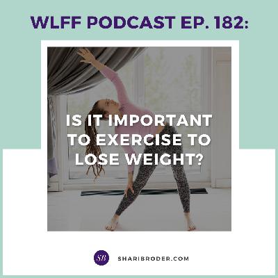 EP. #182: Is it important to exercise to lose weight?
