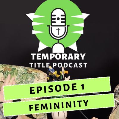 Chapter 3 - Episode 1 - Femininity