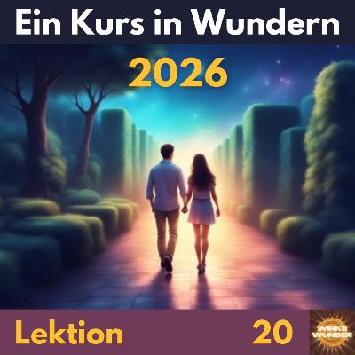 Lektion 20 | Ein Kurs in Wundern (EKiW) 2026 - Folge 20