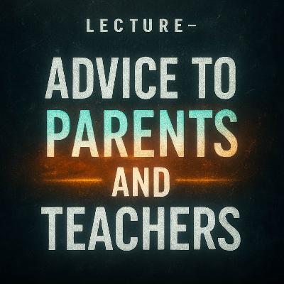 Lecture – Advice to Parents and Teachers | Mufti Menk