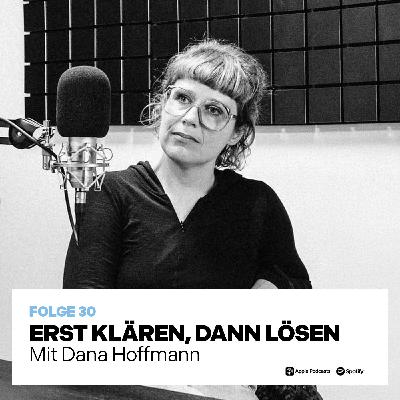 ERST KLÄREN, DANN LÖSEN (mit Dana Hoffmann)