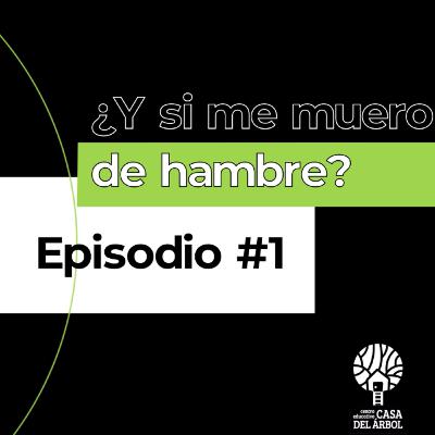 Te vas a morir de hambre... Te vas a morir de hambre...