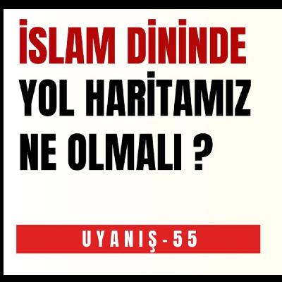 İSLAM DİNİNDE YOL HARİTAMIZ NE OLMALI ?
