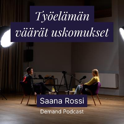 Työelämän väärät uskomukset w/ Saana Rossi