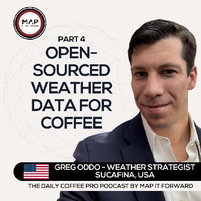 EP 929 Greg Oddo - Open Sourced Weather Data for Coffee - Map It Forward Middle East Podcast Lee Safar