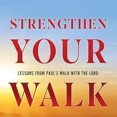 Strengthen Your Walk: Walk to Finish Well