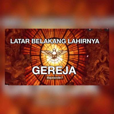 Sejarah Gereja Episode 1 - LATAR BELAKANG LAHIRNYA GEREJA
