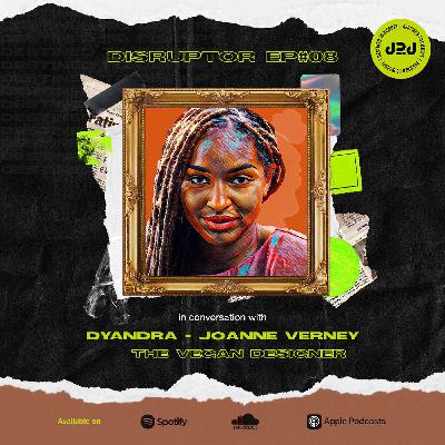 Destined to Disrupt - Meet Dyandra - The Vegan Designer - Part Two