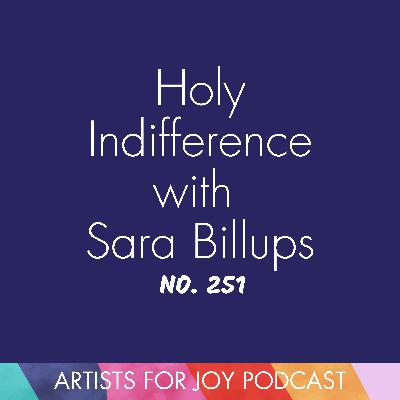 251: Holy Indifference with Sara Billups