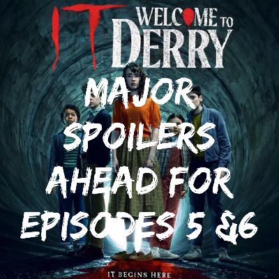 Major Spoilers for “It: Welcome to Derry” episodes 5 & 6!